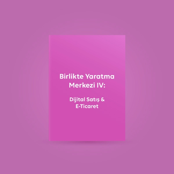 Birlikte Yaratma Merkezi IV:Dijital Satış & E-ticaret